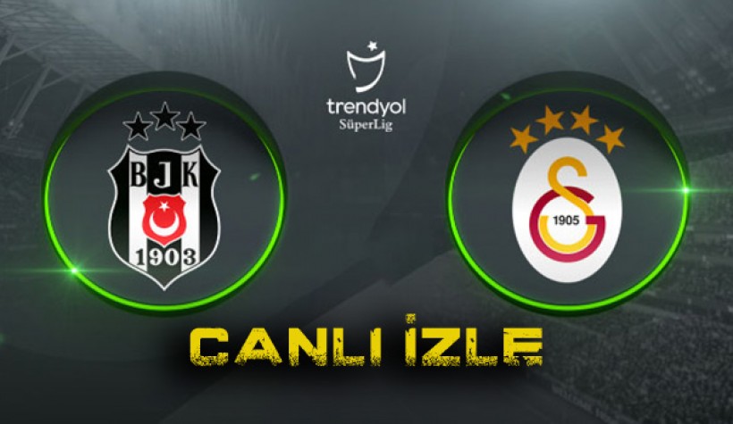 Canlı maç izle: Beşiktaş - Galatasaray karşılaşmasını kesintisiz canlı izle