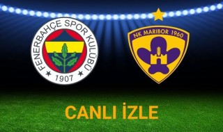 Fenerbahçe - Maribor canlı izle | Ne zaman, nerede, hangi kanalda?