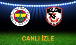 Canlı maç izle: Fenerbahçe Gaziantep FK Bein Sports 1 canlı izle