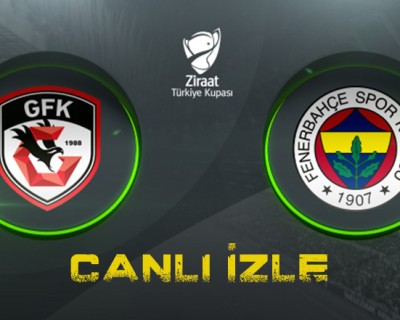 Canlı maç izle: Gaziantep FK - Fenerbahçe karşılaşmasını kesintisiz canlı izle
